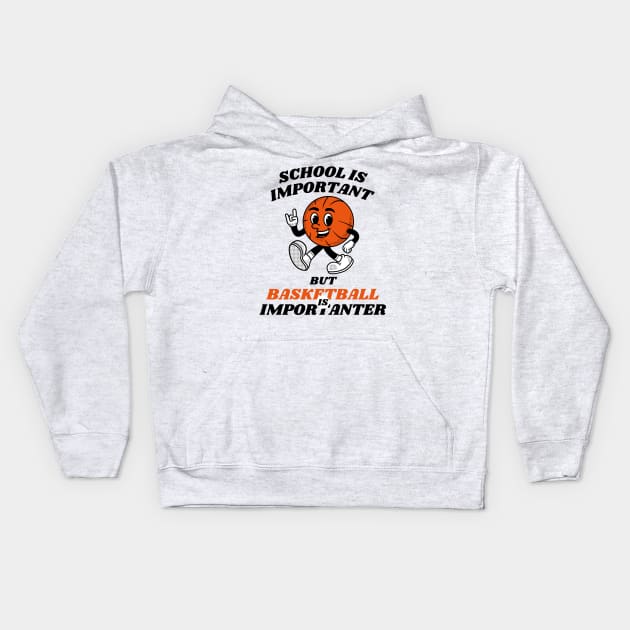 School is Important But Basketball is Importanter Kids Hoodie by Davidsmith